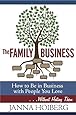 The Family Business: How to Be in Business with People You Love . . . Without Hating Them