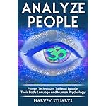 Analyze People: Learn How To Read People, Their Body Language And Personalilty Type. (Analyze People, Human Psycology, Speed Reading People, Mind Management, Influence People, Cold Reading, Lying )