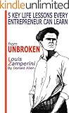 UNBROKEN: 5 Key Life Secrets Every Smart Entrepreneur Should Learn from 'Unbroken' Louis Zamperini