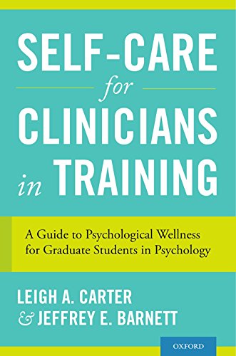 Self-Care for Clinicians in Training: A Guide to Psychological Wellness for Graduate Students in Psychology (English Edition)