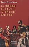 La Musique en France à l'époque baroque: De Beaujoyeulx à Rameau (Harmoniques) (French Edition) by 