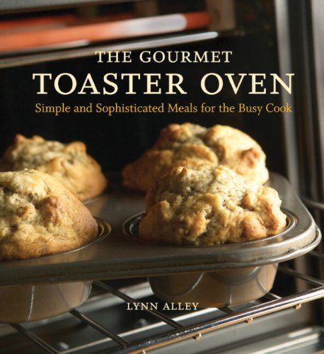 Download The Gourmet Toaster Oven: Simple and Sophisticated Meals for the Busy Cook Download The Gourmet Toaster Oven: Simple and Sophisticated Meals for the Busy Cook