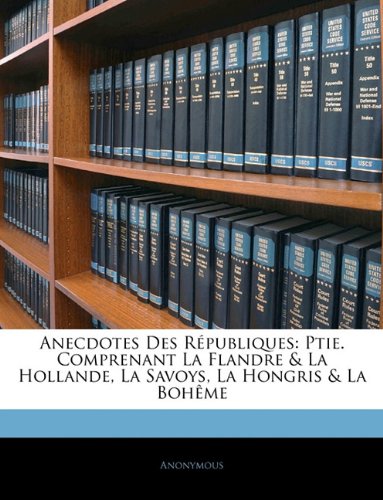 Anecdotes des républiques: ptie. comprenant la flandre & la …