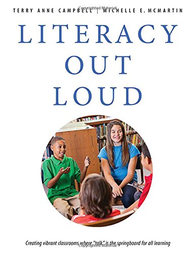 Literacy Out Loud: Creating vibrant classrooms where "talk" is the springboard for all learning