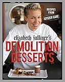 Elizabeth Falkner's Demolition Desserts: Recipes