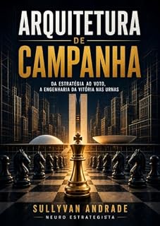 Livro Arquitetura de campanha : Os 5 níveis de comando para eleger um deputado federal na maior circunscrição do Brasil