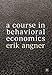 A Course in Behavioral Economics