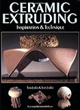 Ceramic Extruding: Inspiration & Technique by Tom Latka, Jean Latka