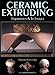 Ceramic Extruding: Inspiration & Technique by Tom Latka, Jean Latka