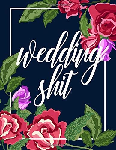 WEDDING SHIT: Organizer to plan and prepare for the best damn day of your life Paperback – February 20, 2019
