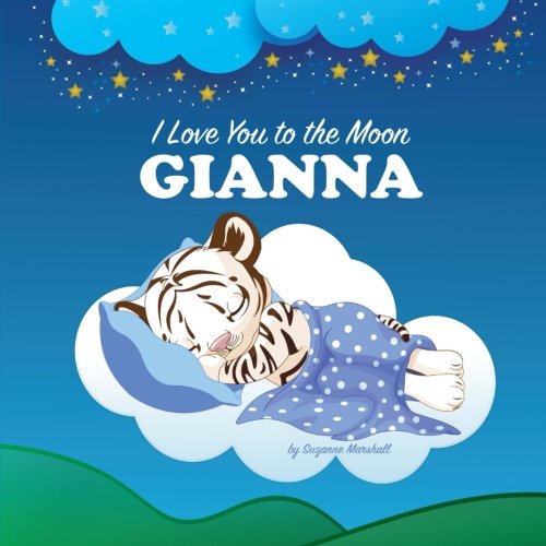 I Love You to the Moon, Gianna: Personalized Books & Bedtime Stories (Personalized Books with Bedtime Stories / Goodnight Poems)