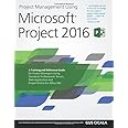 Project Management Using Microsoft Project 2016: A Training and Reference Guide for Project Managers Using Standard, Professional, Server, Web Application and Project Online for Office 365