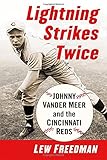 Lightning Strikes Twice: Johnny Vander Meer and the