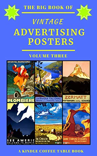 The Big Book of Vintage Advertising Posters - Volume Three: A Kindle Coffee Table Book