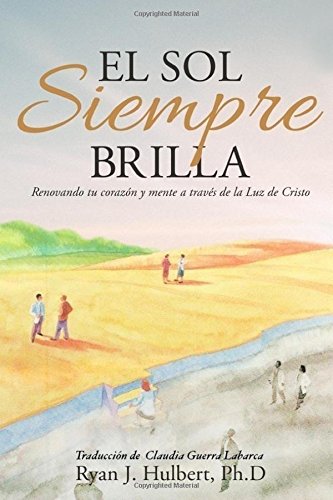 El Sol Siempre Brilla Spanish Edition Hulbert Ph D Ryan J Amazon Com Books