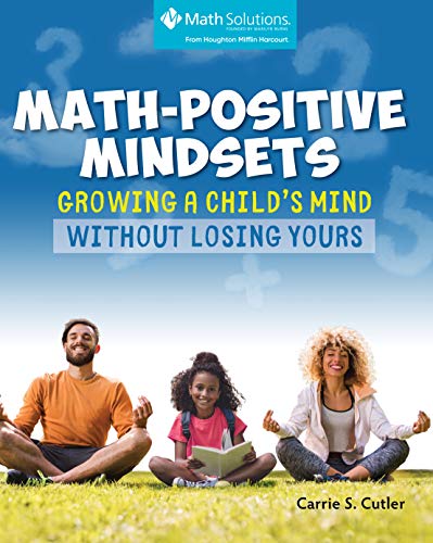 Math Positive Mindsets: Growing a Child's Mind Without Losing Yours