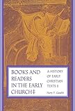 Books and Readers in the Early Church: A History of Early Christian Texts