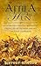Atilla the Hun: An Incredible History Episode On This Ruler of the Huns and His Military Campaigns. (Fascinating World History Episodes Book 9)