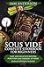 Sous Vide Complete Cookbook For Beginners: Easy And Delicious Recipes For Every Day Cooking At Home. Modern Techniques Included! by 