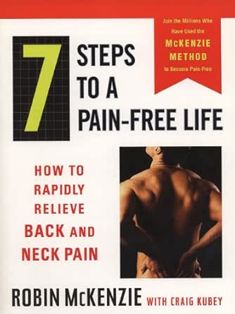 7 Steps To A Pain Free Life How To Rapidly Relieve Back And Neck Pain Kindle Edition By Mckenzie Robin Kubey Craig Health Fitness Dieting Kindle Ebooks Amazon Com