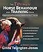 The Ultimate Horse Behavior and Training Book: Enlightened and Revolutionary Solutions for the 21st by Linda Tellington-Jones, Bobbie Lieberman