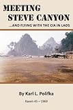 Meeting Steve Canyon: ...and flying with the CIA in Laos by Karl L. Polifka
