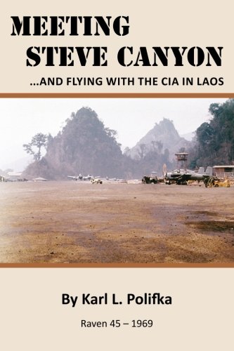 Meeting Steve Canyon: ...and flying with the CIA in Laos by Karl L. Polifka