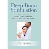 Deep Brain Stimulation: A New Life for People with Parkinson's, Dystonia, and Essential Tremor