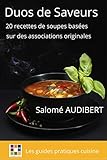 DUOS DE SAVEURS: 20 recettes de soupes basées sur des associations originales (Les guides pratiques by Salomé AUDIBERT