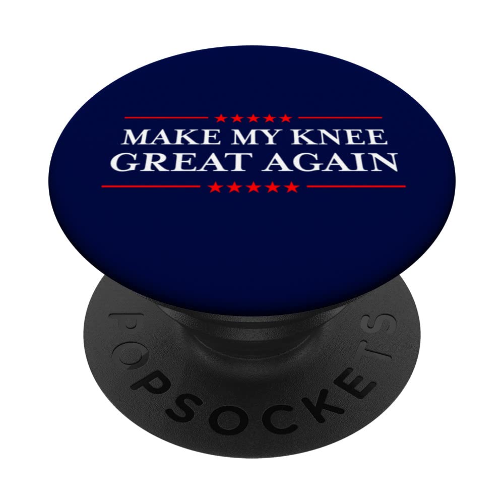 Make My Knee Great Again - Funny Sarcastic Knee Replacement PopSockets Swappable PopGrip