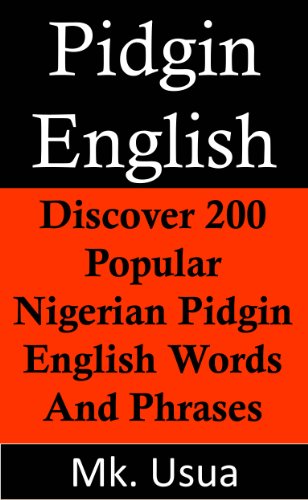 Pidgin English:Discover 200 Popular Nigerian Pidgin English Words