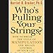 Who's Pulling Your Strings?: How to Break the Cycle of Manipulation and Regain Control of Your Life