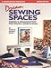 Dream Sewing Spaces: Design & Organization for Spaces Large & Small