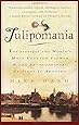 Tulipomania : The Story of the World's Most Coveted Flower & the Extraordinary Passions It Aroused