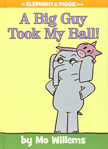 A Big Guy Took My Ball! (An Elephant and Piggie Book)