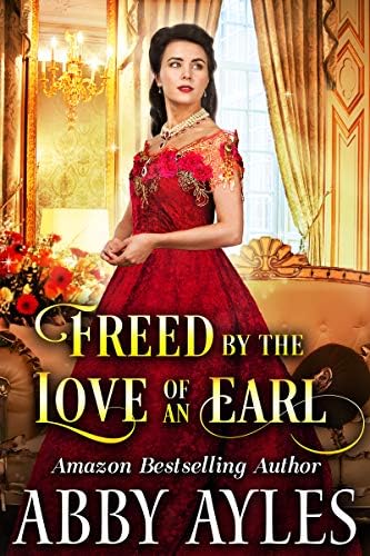 Freed by the Love of an Earl: A Clean & Sweet Regency Historical Romance Novel