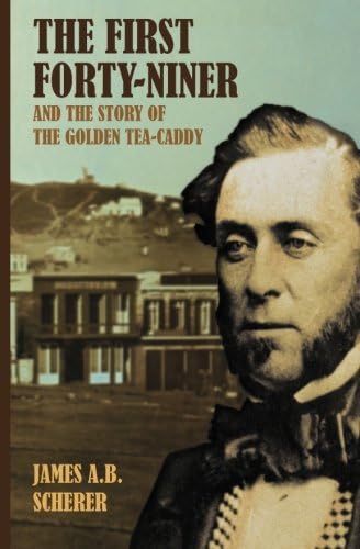 The First Forty-Niner and the Story of the Golden Tea-Caddy