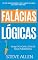 Livro As 59 falácias lógicas mais poderosas com exemplos e descrições de fácil compreensão: Aprenda a ganhar cada argumento usando e abusando da lógica