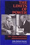 The Limits of Power : The Nixon and Ford Administrations, Greene, John R., 0253326370