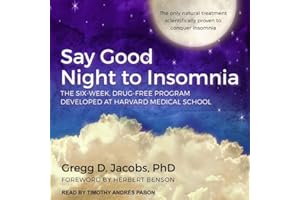 Say Good Night to Insomnia: The Six-Week, Drug-Free Program Developed at Harvard Medical School