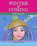 Winter Is Coming: Adult Coloring Book (Great New Christmas Gift Idea 2019 - 2020, Stress Relieving Creative Fun Drawings For Grownups & Teens to Reduce Anxiety & Relax) by 