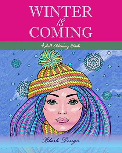Winter Is Coming: Adult Coloring Book (Great New Christmas Gift Idea 2019 - 2020, Stress Relieving Creative Fun Drawings For Grownups & Teens to Reduce Anxiety & Relax) by Blush Design