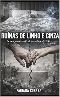 Livro Ruínas de Linho e Cinza: O desejo constrói. A realidade destrói.