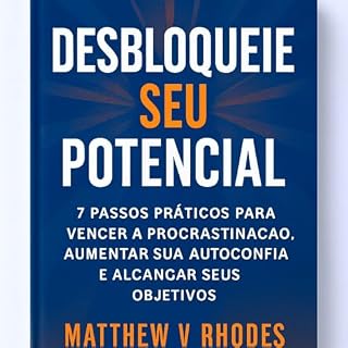Livro Desbloqueie seu potencial: 7 passos práticos para vencer a procrastinação, aumentar sua autoconfiança e alcançar seus maiores objetivos.