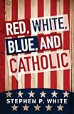 Red, White, Blue, and Catholic