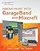 Making Music with GarageBand and Mixcraft by