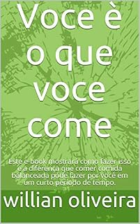 Livro Voce é o que voce come: Este e-book mostrará como fazer isso e a diferença que comer comida balanceada pode fazer por você em um curto período de tempo.