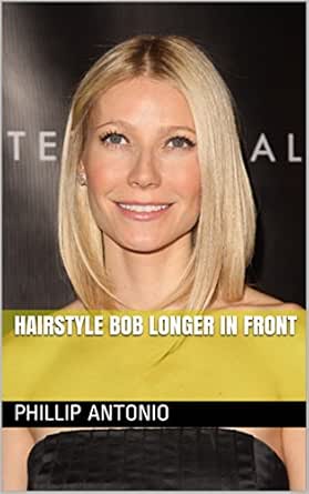 Hairstyle Bob Longer In Front Kindle Edition By Phillip Antonio