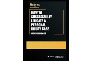 How to Successfully Litigate a Personal Injury Case: A Practical Guide (The Mentor Esq. Handbook Series)