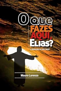 Livro O que fazes aqui, Elias?: A depressão na vida cristã